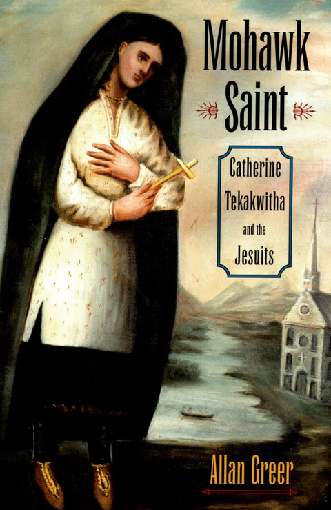 Sainte mohawk : Catherine Tekakwitha et les jésuites