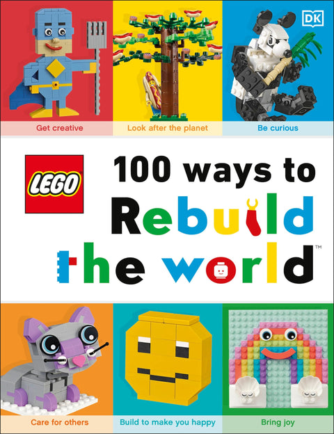 LEGO 100 façons de reconstruire le monde : laissez-vous inspirer pour faire du monde un endroit génial !