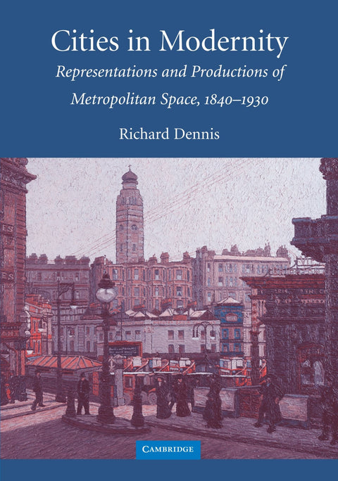 Les villes dans la modernité : Représentations et productions de l'espace métropolitain, 1840-1930