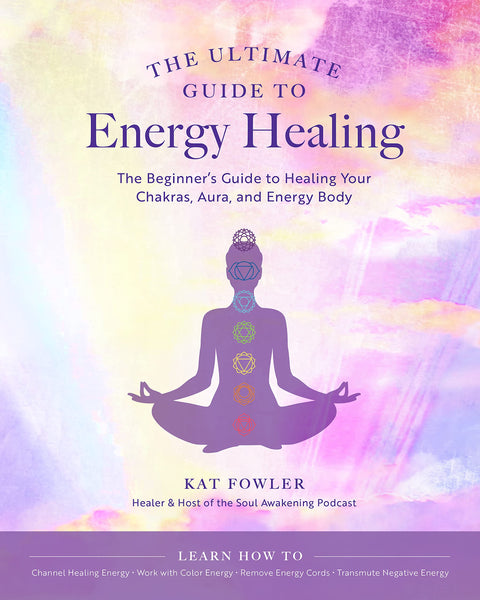 Le guide ultime de la guérison énergétique : le guide du débutant pour guérir ses chakras, son aura et son corps énergétique (volume 14)