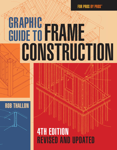 Guide illustré de la construction de charpentes : quatrième édition, révisée et mise à jour (par des pros, pour des pros)