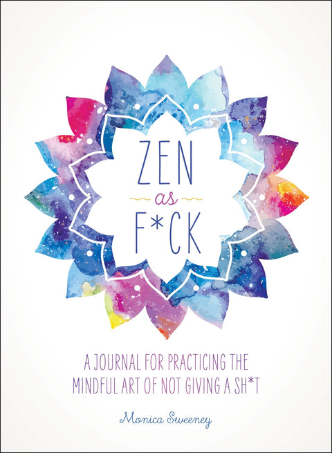 Zen à fond : un journal pour s’exercer à l’art de ne pas en avoir rien à foutre en pleine conscience