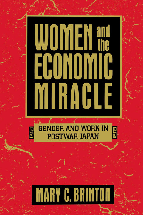 Women and the Economic Miracle: Gender and Work in Postwar Japan (California Series on Social Choice and Political Economy) (Volume 21)