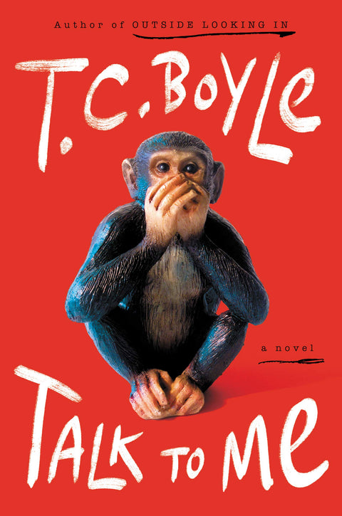 Talk to Me : Le roman hilarant et émouvant de T.C. Boyle sur un chimpanzé, la communication animale et le fait de parler aux animaux