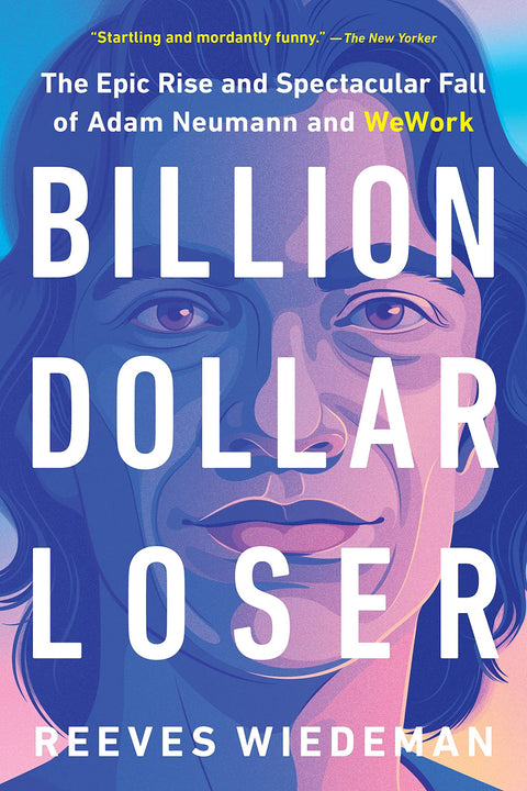 Le perdant à un milliard de dollars : L'ascension fulgurante et la chute spectaculaire d'Adam Neumann et de WeWork