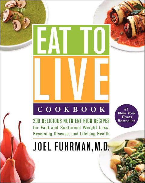 Eat to Live Cookbook: 200 Delicious Nutrient-Rich Recipes for Fast and Sustained Weight Loss, Reversing Disease, and Lifelong Health: 4