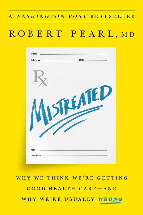 Mistreated: Why We Think We're Getting Good Health Care -- and Why We're Usually Wrong
