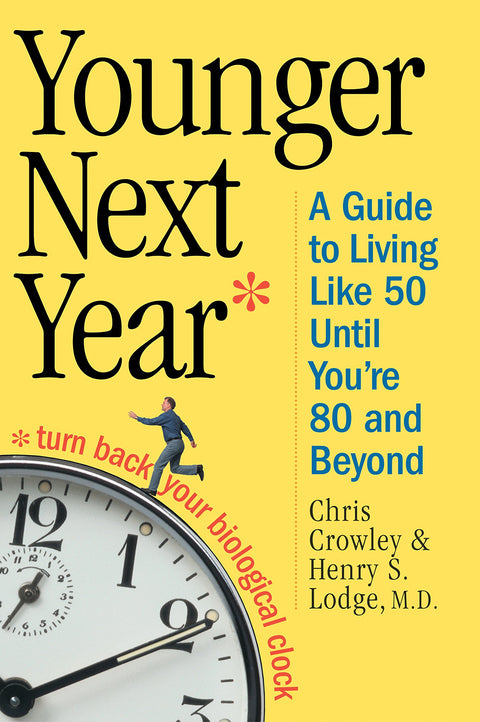 Younger Next Year: A Guide To Living Like 50 Until You're 80 And Beyond