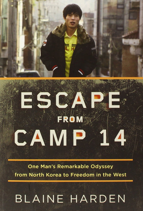 Évasion du Camp 14 : L'extraordinaire odyssée d'un homme de la Corée du Nord à la liberté en Occident