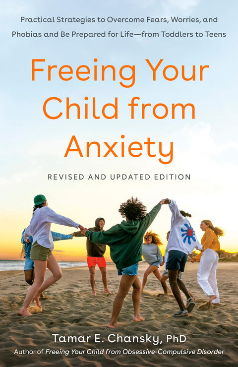 Libérer votre enfant de l’anxiété : stratégies pratiques pour surmonter les peurs, les inquiétudes et les phobies et se préparer à la vie — des tout-petits aux adolescents