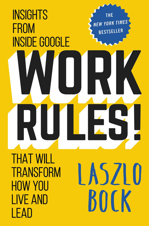 Les règles du travail ! : Ce que j’ai appris chez Google et qui va transformer votre façon de vivre et de diriger