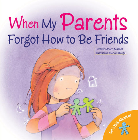 Quand mes parents ont oublié comment être amis : Aider les enfants à faire face à la séparation et au divorce (Parlons-en !)