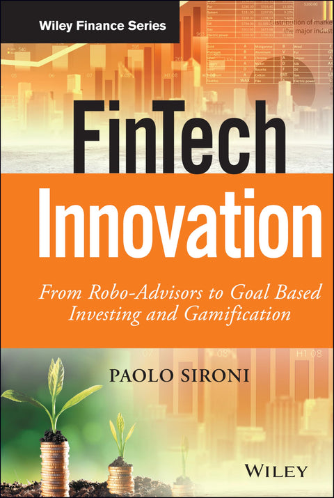 FinTech Innovation: From Robo-Advisors to Goal Based Investing and Gamification