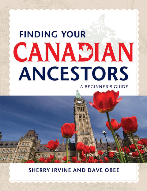 Finding Your Canadian Ancestors: A Beginner's Guide (Finding Your Ancestors)