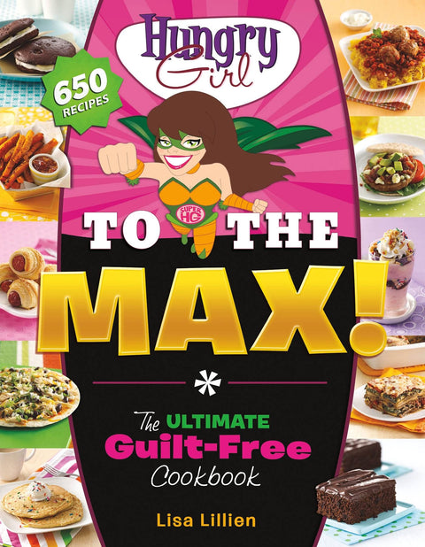 Hungry Girl to the Max! : Le livre de recettes ultime sans culpabilité