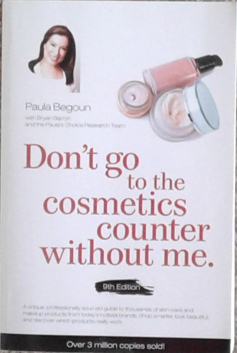 Don't go to the cosmetics counter without me: A unique, professionally sourced guide to thousands of skin-care and makeup products from today's ... and discover which products really work