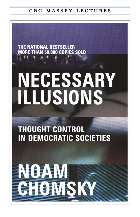 Illusions nécessaires : Le contrôle de la pensée dans les sociétés démocratiques (Les conférences Massey de la CBC)