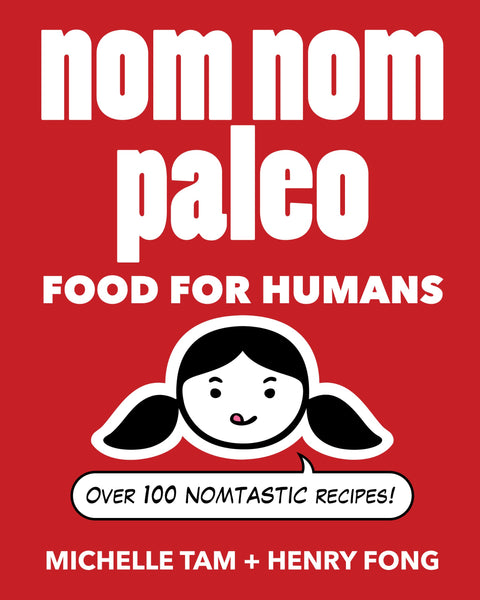 Nom Nom Paleo: Food for Humans (Volume 1)