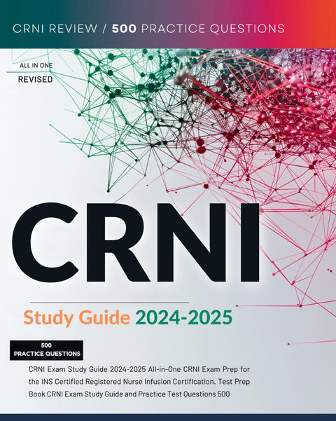 Guide d’étude pour l’examen CRNI 2024-2025 – préparation tout-en-un à l’examen CRNI pour la certification d’infirmière infusineuse certifiée de l’INS. Manuel de préparation à l’examen, guide d’étude et 500 questions d’entraînement pour l’examen CRNI