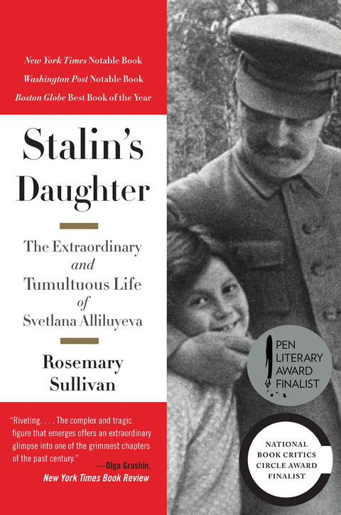 Stalin's Daughter: The Extraordinary and Tumultuous Life of Svetlana Alliluyeva – The Plutarch Award-Winning Biography of Defection and Legacy