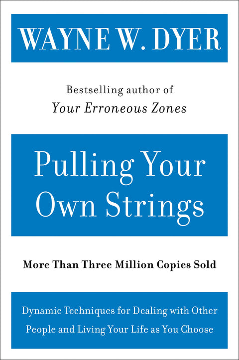 Pulling Your Own Strings: Dynamic Techniques for Dealing with Other People and Living Your Life As You Choose