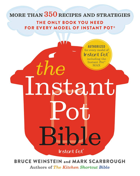 The Instant Pot Bible: More than 350 Recipes and Strategies: The Only Book You Need for Every Model of Instant Pot: 1