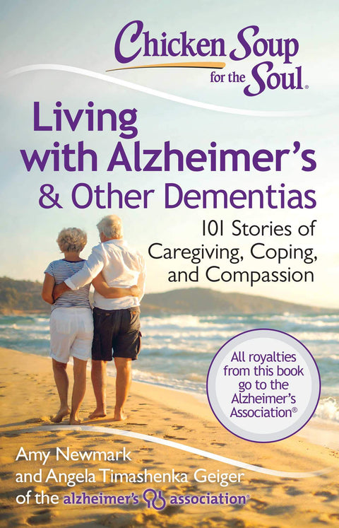 Chicken Soup for the Soul : Vivre avec la maladie d’Alzheimer et les autres démences : 101 histoires de soins, de résilience et de compassion