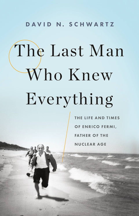 Le dernier homme qui savait tout : Vie et époque d'Enrico Fermi, père de l'ère nucléaire