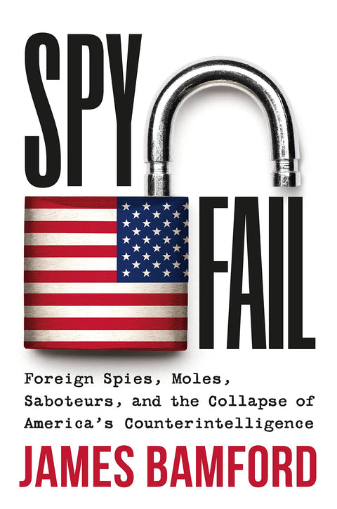 Spyfail : Espions étrangers, taupes, saboteurs et l'effondrement du contre-espionnage américain