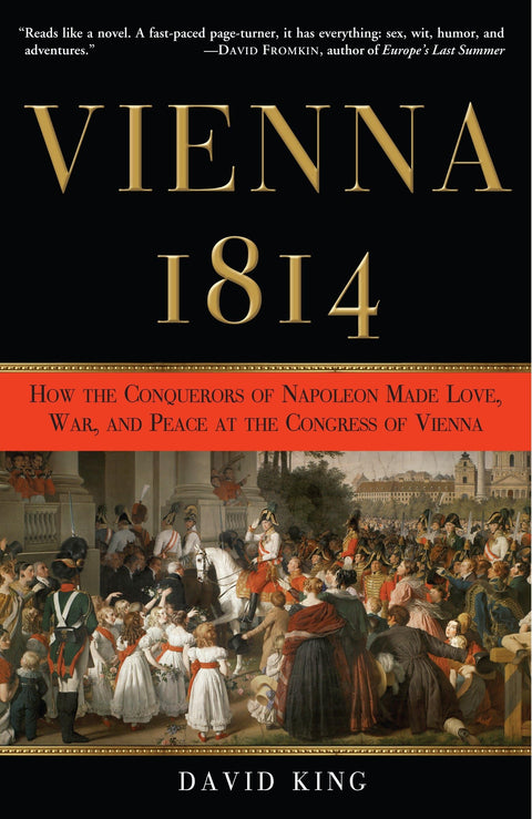 Vienne, 1814 : Comment les vainqueurs de Napoléon ont fait l’amour, la guerre et la paix au congrès de Vienne