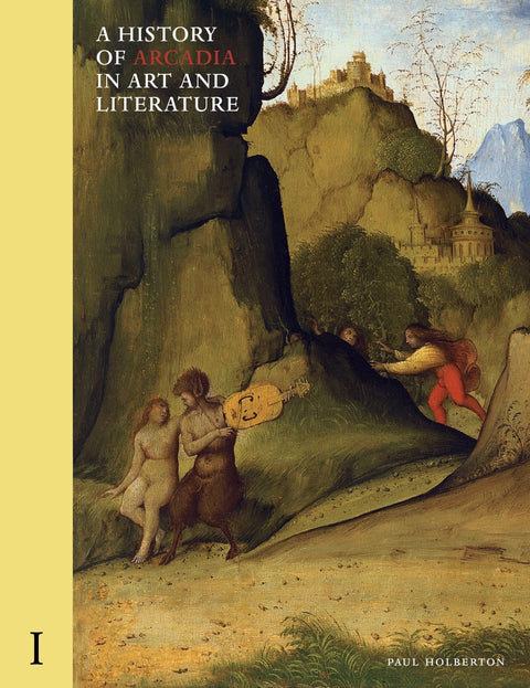 L’Arcadie dans l’histoire de l’art et de la littérature : volume I, la première Renaissance : vol. 1