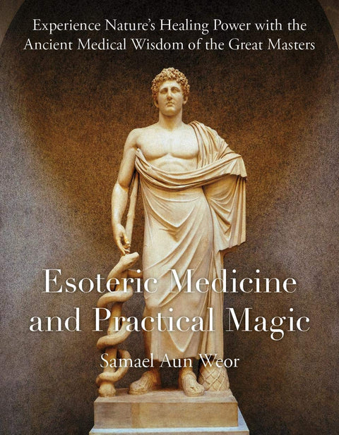 Médecine ésotérique et magie pratique : Découvrez le pouvoir guérisseur de la nature grâce à la sagesse médicale ancestrale des grands maîtres