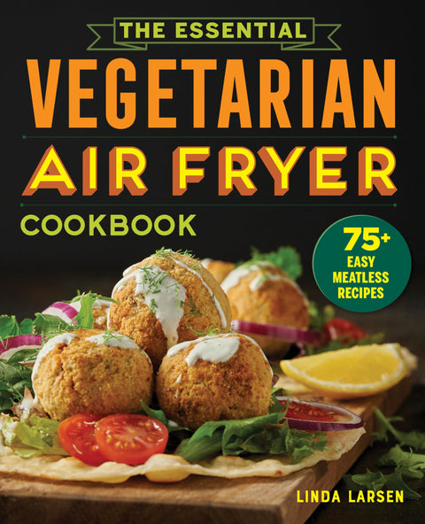Le livre de recettes végétariennes indispensables pour friteuse sans huile : plus de 75 recettes faciles sans viande