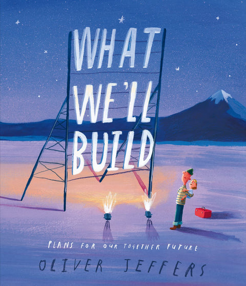 What We’ll Build: The breathtaking illustrated picture book for children, from the creator of international bestseller Here We Are