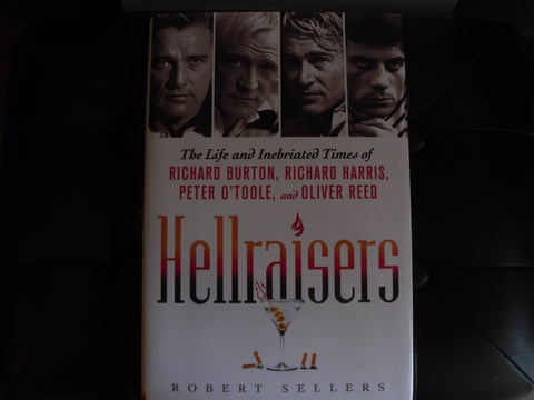 Hellraisers: The Life and Inebriated Times of Richard Burton, Richard Harris, Peter O'Toole, and Oliver Reed