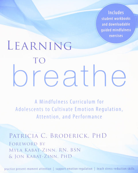 Learning to Breathe: A Mindfulness Curriculum for Adolescents to Cultivate Emotion Regulation, Attention, and Performance
