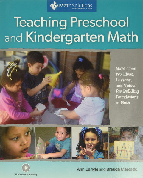 Teaching Preschool and Kindergarten Math: More Than 175 Ideas, Lessons, and Videos for Building Foundations in Math, A Multimedia Professional Learning Resource