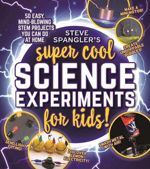 Steve Spangler's Super-Cool Science Experiments for Kids: 50 Mind-Blowing Stem Projects You Can Do at Home (Steve Spangler Science Experiments for Kids)