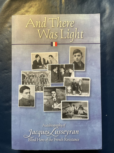 Et il y eut la lumière : autobiographie de Jacques Lusseyran, héros aveugle de la Résistance française