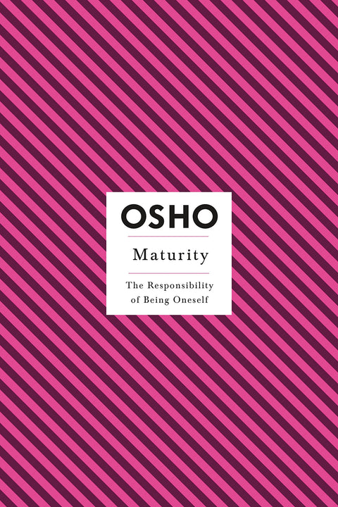 Maturity: The Responsibility of Being Oneself (Osho Insights for a New Way of Living)