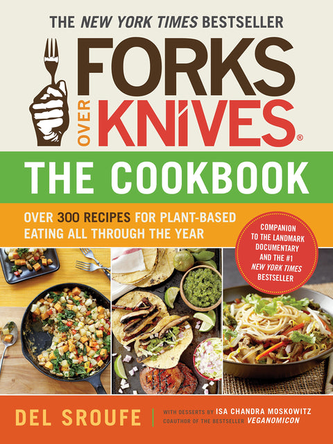Forks Over Knives CookbookOver 300 Recipes for Plant-Based Eating All Over 300 Recipes for Plant-Based Eating All Though the Year