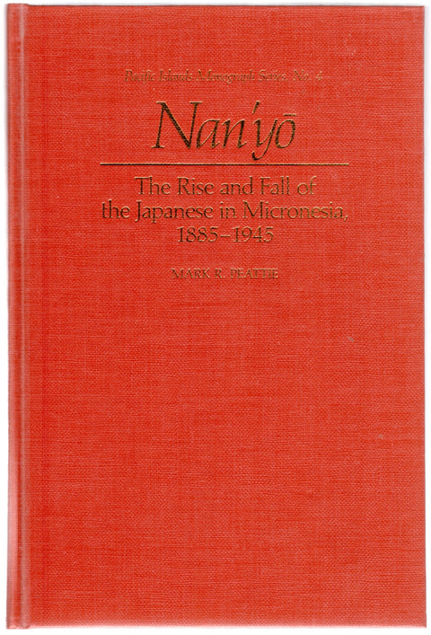 Nan'Yo: The Rise and Fall of the Japanese in Micronesia, 1885-1945 (Pacific Island Monographs Series)