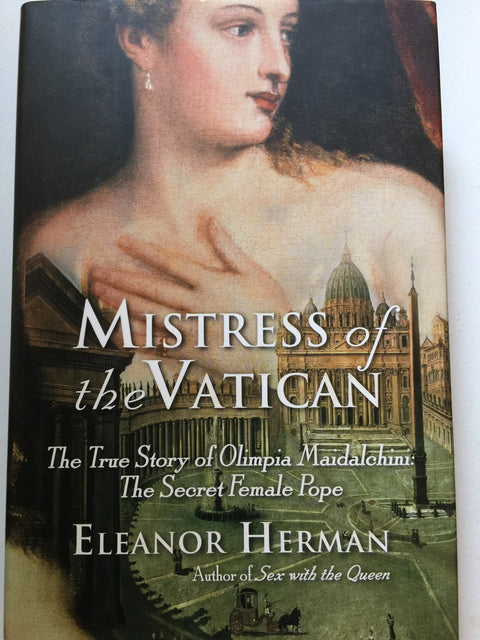 Mistress of the Vatican: The True Story of Olimpia Maidalchini: The Secret Female Pope