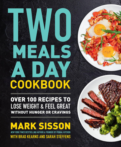 Two Meals a Day Cookbook: Over 100 Recipes to Lose Weight & Feel Great Without Hunger or Cravings