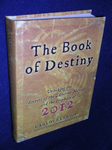 The Book of Destiny: Unlocking the Secrets of the Ancient Mayans and the Prophecy of 2012