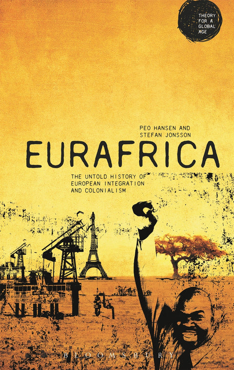 Eurafrique : L'histoire méconnue de l'intégration européenne et du colonialisme (série Theory for a Global Age)