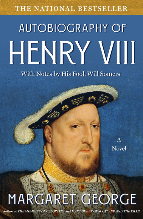 Autobiography of Henry VIII: With Notes by His Fool, Will Somers : A Novel