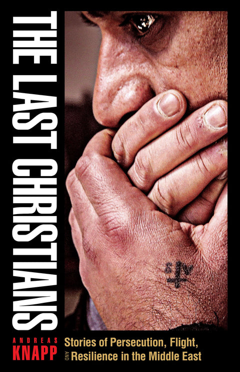The Last Christians: Stories of Persecution, Flight, and Resilience in the Middle East (Gospel in Great Writers)