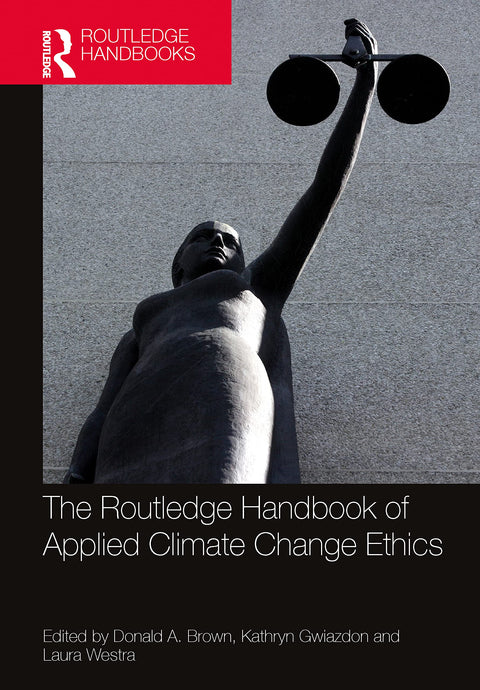 The Routledge Handbook of Applied Climate Change Ethics (Routledge Handbooks in Applied Ethics)