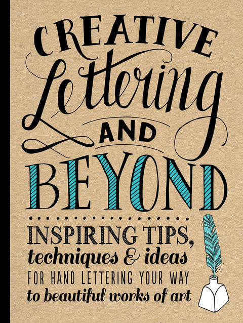 Creative Lettering and Beyond: Inspiring tips, techniques, and ideas for hand lettering your way to beautiful works of art (Creative...and Beyond)